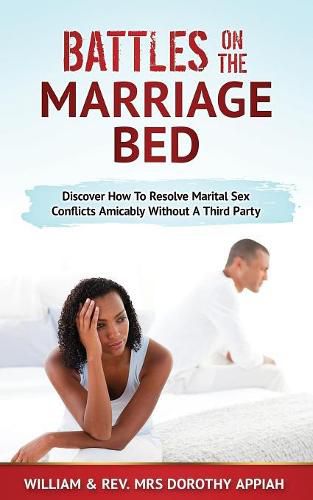 Cover image for Battles on the Marriage Bed: Discover How To Resolve Marital Sex Conflicts Amicably Without A Third Party