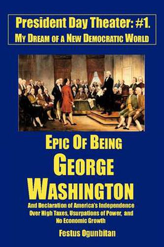 Cover image for Epic of Being George Washington: And Declaration of America's Independence Over High Taxes