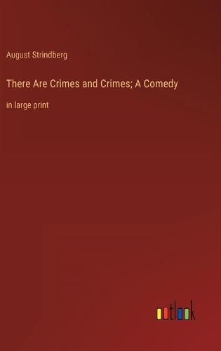 Cover image for There Are Crimes and Crimes; A Comedy