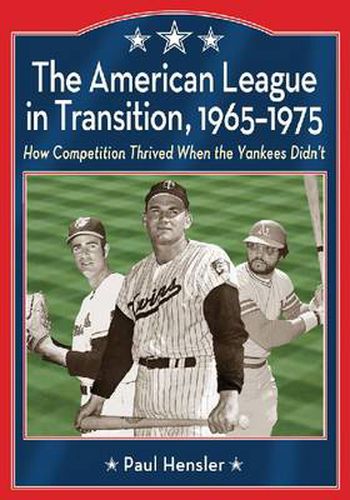 Cover image for The American League in Transition, 1965-1975: How Competition Thrived When the Yankees Didn't