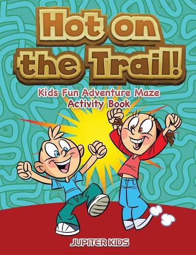 Hot on the Trail! Kids Fun Adventure Maze Activity Book