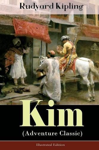 Cover image for Kim (Adventure Classic) - Illustrated Edition: A Novel from one of the most popular writers in England, known for The Jungle Book, Just So Stories, Captain Courageous, Stalky & Co, Plain Tales from the Hills, Soldier's Three, The Light That Failed