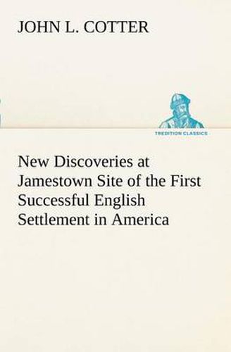 Cover image for New Discoveries at Jamestown Site of the First Successful English Settlement in America