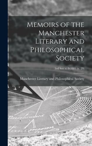 Cover image for Memoirs of the Manchester Literary and Philosophical Society; 3rd ser. v. 9 1881 (v. 29)