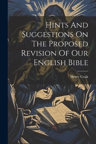 Hints And Suggestions On The Proposed Revision Of Our English Bible