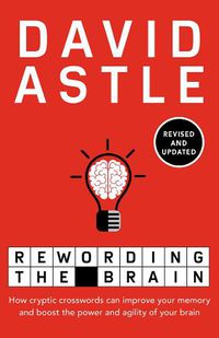 Cover image for Rewording the Brain: How cryptic crosswords can improve your memory and boost the power and agility of your brain