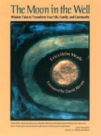 Cover image for The Moon in the Well: Wisdom Tales to Transform Your Life, Family, and Community