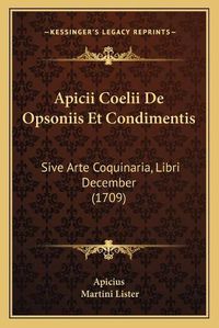 Cover image for Apicii Coelii de Opsoniis Et Condimentis: Sive Arte Coquinaria, Libri December (1709)