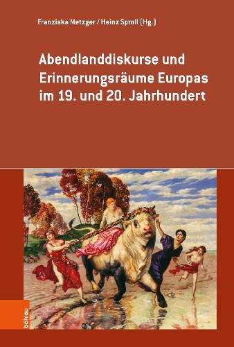 Cover image for Abendlanddiskurse und Erinnerungsraume Europas im 19. und 20. Jahrhundert