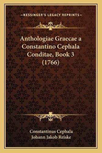 Cover image for Anthologiae Graecae a Constantino Cephala Conditae, Book 3 (1766)