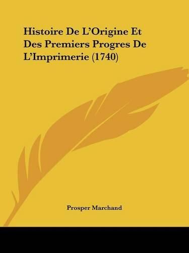 Cover image for Histoire de L'Origine Et Des Premiers Progres de L'Imprimerie (1740)