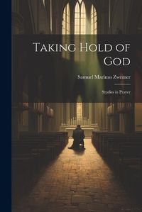 Cover image for Taking Hold of God