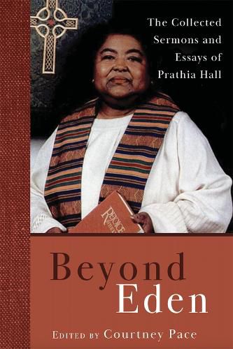 Cover image for Beyond Eden: The Collected Sermons and Essays of Prathia Hall