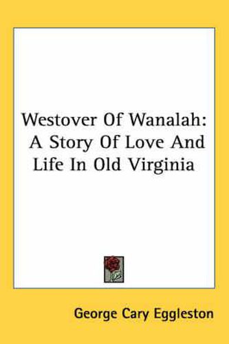 Westover of Wanalah: A Story of Love and Life in Old Virginia