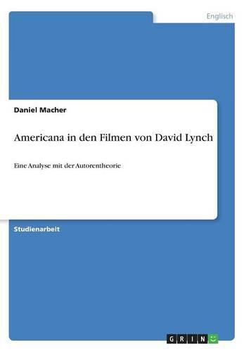 Cover image for Americana in den Filmen von David Lynch: Eine Analyse mit der Autorentheorie