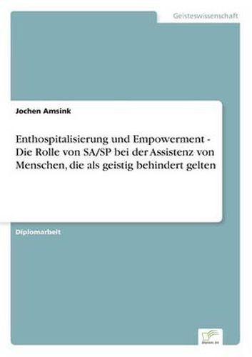 Cover image for Enthospitalisierung und Empowerment - Die Rolle von SA/SP bei der Assistenz von Menschen, die als geistig behindert gelten