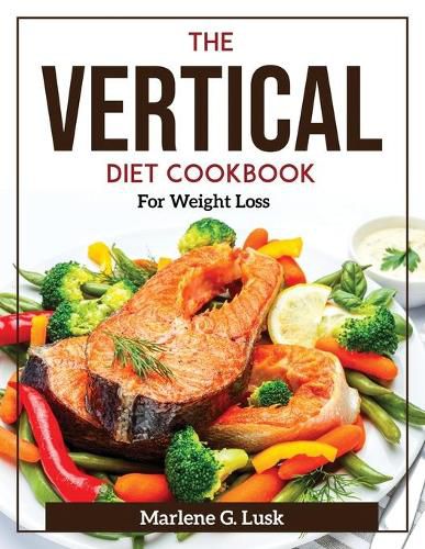 Cover image for The Vertical Diet Cookbook: For Weight Loss