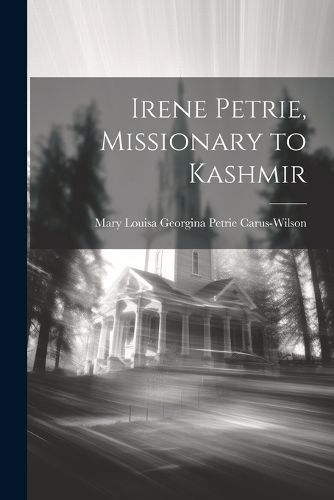 Cover image for Irene Petrie, Missionary to Kashmir