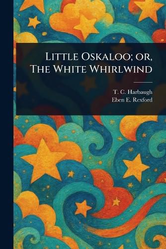 Cover image for Little Oskaloo; or, The White Whirlwind