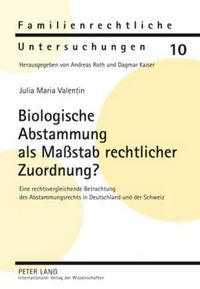 Cover image for Biologische Abstammung ALS Massstab Rechtlicher Zuordnung?: Eine Rechtsvergleichende Betrachtung Des Abstammungsrechts in Deutschland Und Der Schweiz