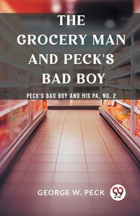Cover image for The Grocery Man And Peck's Bad Boy Peck's Bad Boy and His Pa, No. 2