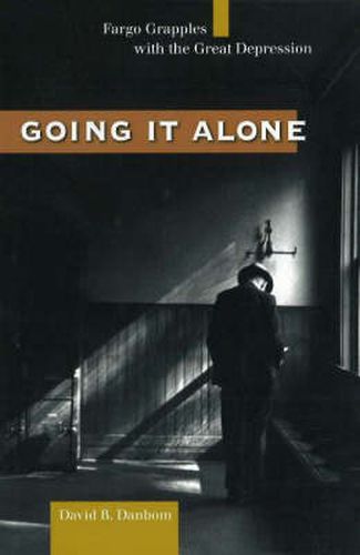 Cover image for Going it Alone: Fargo Grapples with the Great Depression