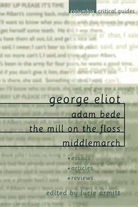 Cover image for George Eliot  Adam Bede, The  Mill on the Floss ,  Middlemarch: Essays, Articles, Reviews