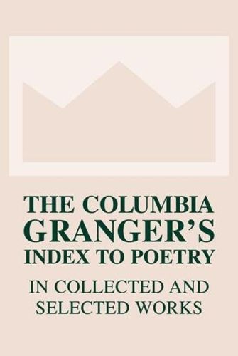 Cover image for The Columbia Granger's Index to Poetry in Collected and Selected Works