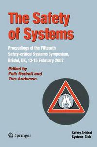 Cover image for The Safety of Systems: Proceedings of the Fifteenth Safety-critical Systems Symposium, Bristol, UK, 13-15 February 2007