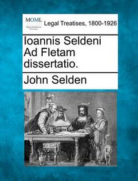 Cover image for Ioannis Seldeni Ad Fletam Dissertatio.