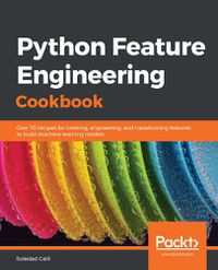 Cover image for Python Feature Engineering Cookbook: Over 70 recipes for creating, engineering, and transforming features to build machine learning models