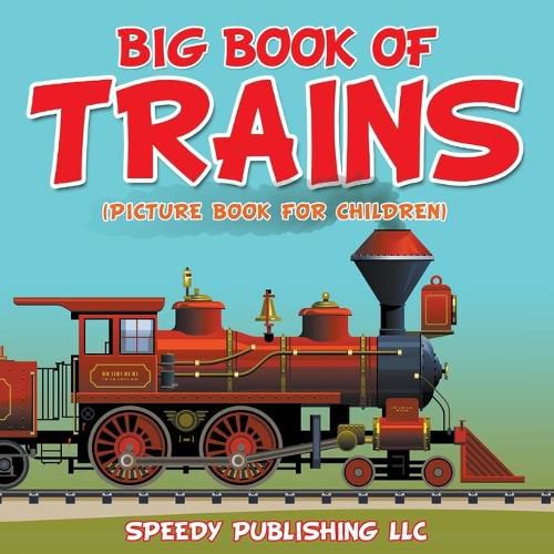 Cover image for Big Book Of Trains (Picture Book For Children)