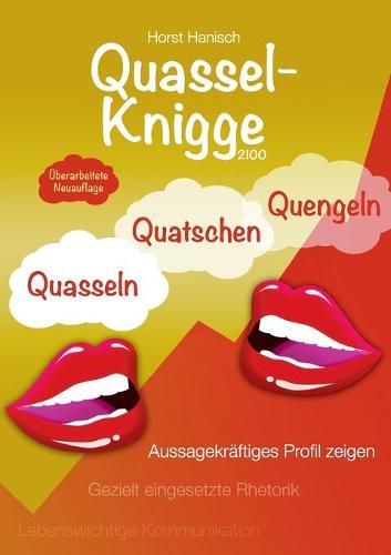 Cover image for Quassel-Knigge 2100: Quasseln, Quatschen, Quengeln oder lebenswichtige Kommunikation - Gezielt eingesetzte Rhetorik - Aussagekraftiges Profil zeigen