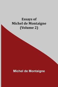 Cover image for Essays of Michel de Montaigne (Volume 2)