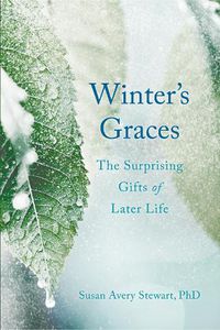 Cover image for Winter's Graces: The Surprising Gifts of Later Life