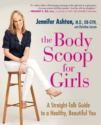 Cover image for The Body Scoop for Girls: A Straight-Talk Guide to a Healthy, Beautiful You