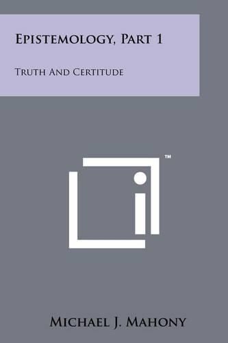 Cover image for Epistemology, Part 1: Truth and Certitude