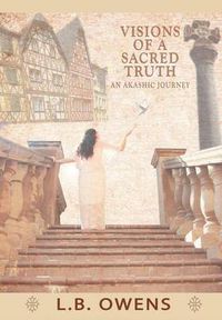 Cover image for Visions of a Sacred Truth: An Akashic Journey