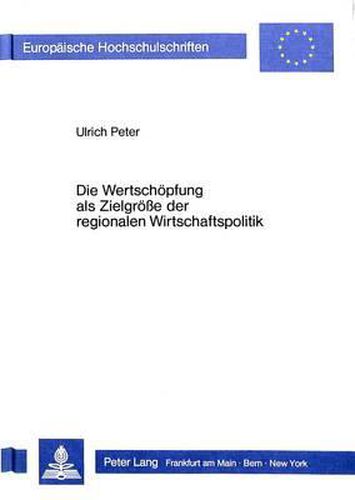 Cover image for Die Wertschoepfung ALS Zielgroesse Der Regionalen Wirtschaftspolitik: Ein Beitrag Zur Rationalisierung Der Berlinfoerderung