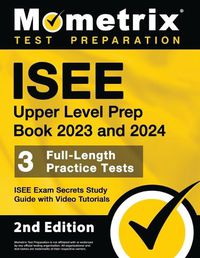 Cover image for ISEE Upper Level Prep Book 2023 and 2024 - 3 Full-Length Practice Tests, ISEE Exam Secrets Study Guide with Video Tutorials