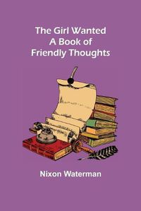 Cover image for The Girl Wanted: A Book of Friendly Thoughts