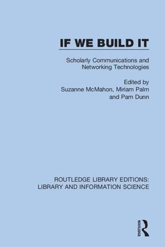 Cover image for If We Build It: Scholarly Communications and Networking Technologies