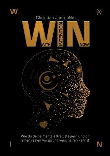 Cover image for WIN - With Intention Now: Wie du deine mentale Kraft steigern und dir einen realen Vorsprung verschaffen kannst