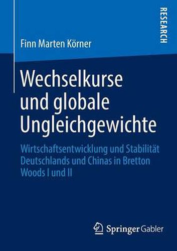 Cover image for Wechselkurse Und Globale Ungleichgewichte: Wirtschaftsentwicklung Und Stabilitat Deutschlands Und Chinas in Bretton Woods I Und II