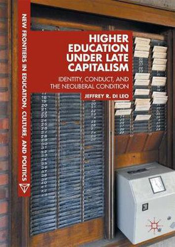 Cover image for Higher Education under Late Capitalism: Identity, Conduct, and the Neoliberal Condition