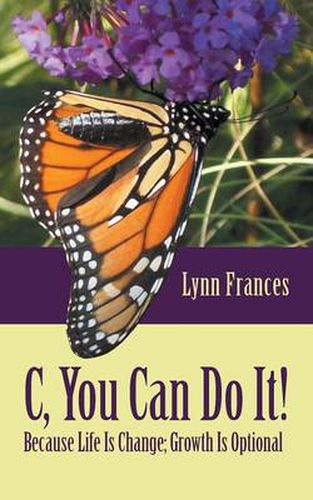 Cover image for C, You Can Do It!: Because Life Is Change; Growth Is Optional