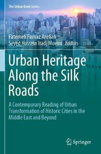 Cover image for Urban Heritage Along the Silk Roads: A Contemporary Reading of Urban Transformation of Historic Cities in the Middle East and Beyond