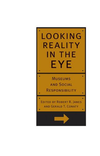 Cover image for Looking Reality in the Eye: Museums and Social Responsibility