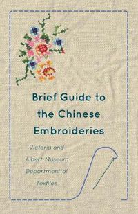 Cover image for Brief Guide to the Chinese Embroideries - Victoria and Albert Museum Department of Textiles