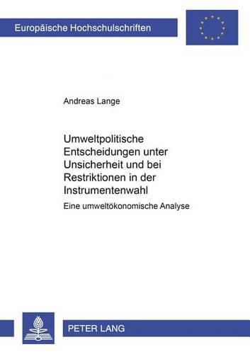 Cover image for Umweltpolitische Entscheidungen Unter Unsicherheit Und Bei Restriktionen in Der Instrumentenwahl: Eine Umweltoekonomische Analyse